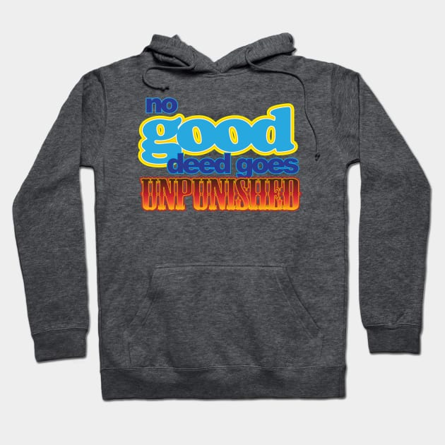 No good deed goes...unpunished. Hoodie by GrumpyDog